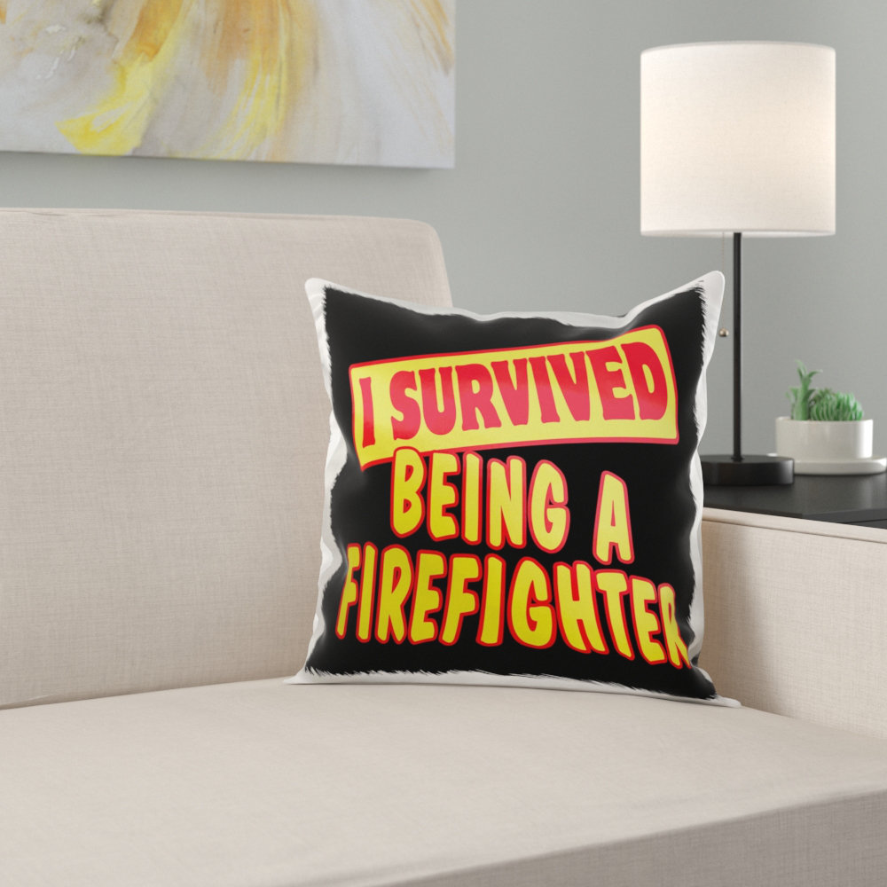 East Urban Home I Survived Being A Firefighter Survival Pride And Humor Design Pillow Cover Wayfair