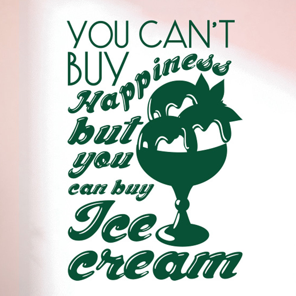 You Cant Buy Happiness But You Can Buy Ice Cream Wall Sticker