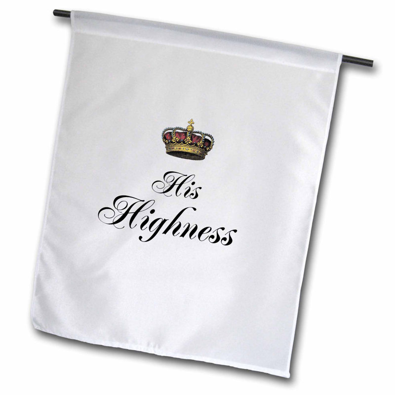 3drose His Highness Polyester 18 X 12 In Garden Flag Wayfair