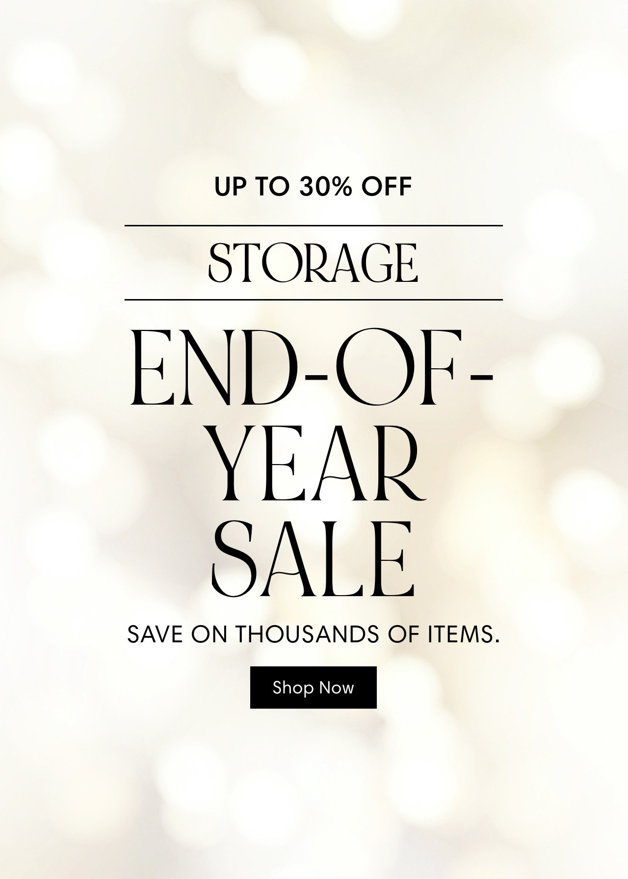 UP TO 30% OFF sTORAGEEE END-OF- YEAR OALE SAVE ON THOUSANDS OF ITEMS. ooooooo 