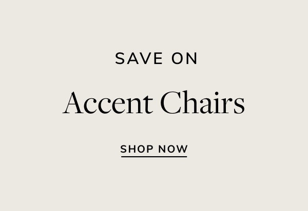 SAVE ON Accent Chairs SHOP NOW 