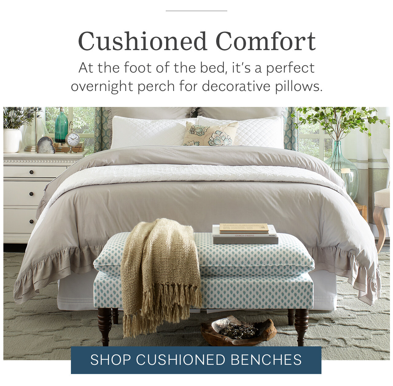 Cushioned Comfort At the foot of the bed, it's a perfect overnight perch for decorative pillows. SHOP CUSHIONED BENCHES 