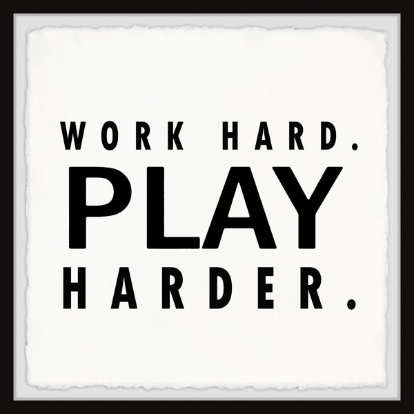Ebern Designs Work Hard Play Harder Framed Textual Art Print Wayfair