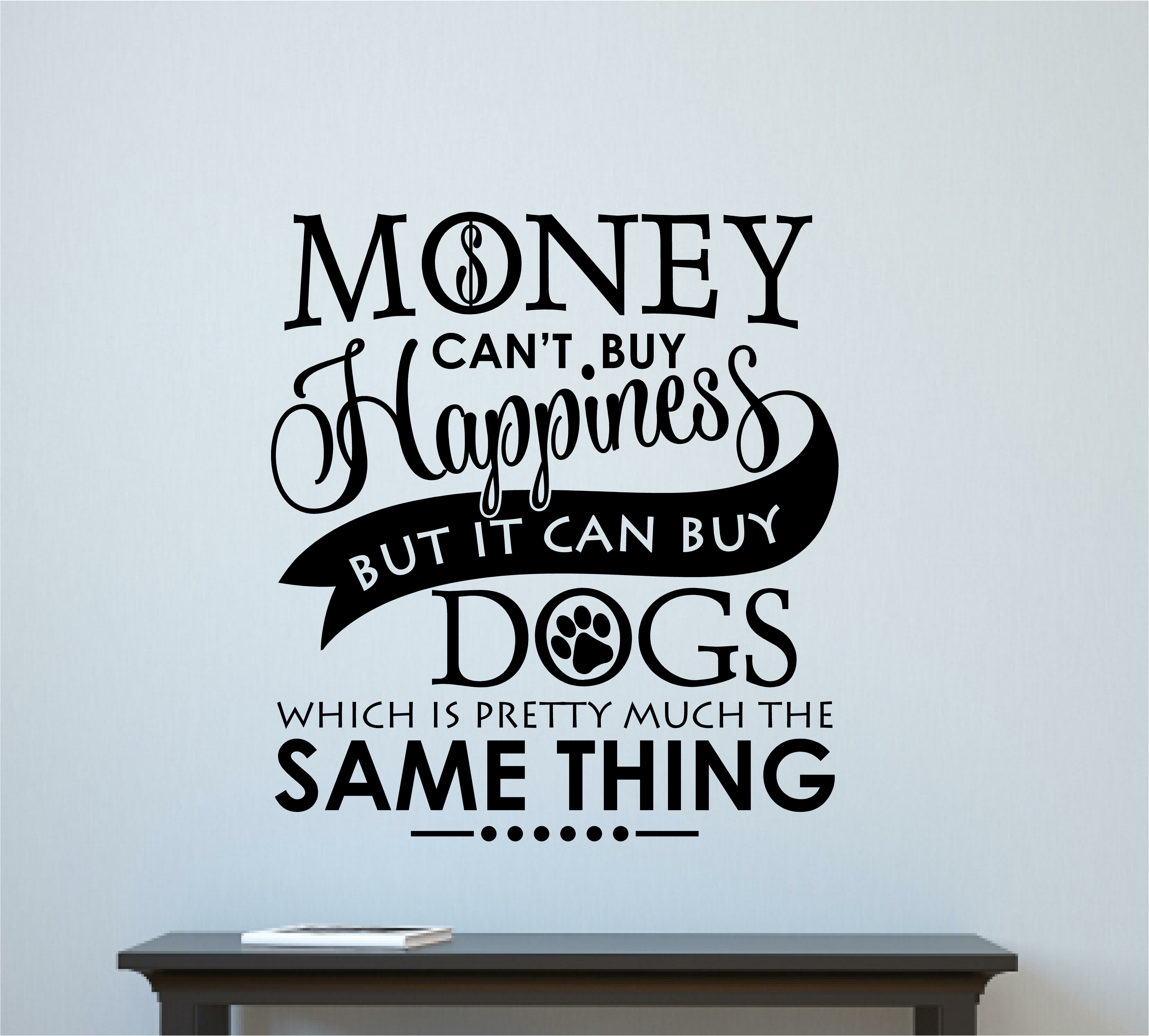 Red Barrel Studio Vandiver Money Can T Buy Happiness But Dogs Vinyl - red barrel studio vandiver money can t buy happiness but dogs vinyl wall decal wayfair ca