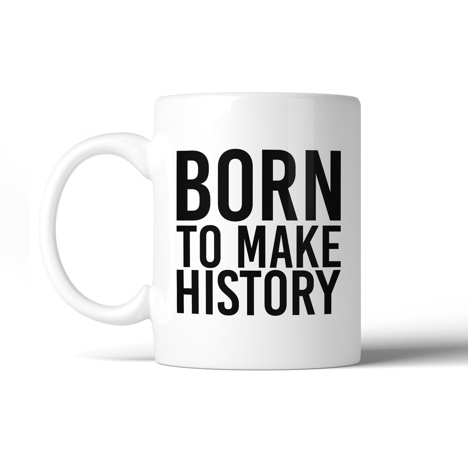 Ebern Designs Adalard Born To Make History Inspirational Quote Coffee Mug Wayfair