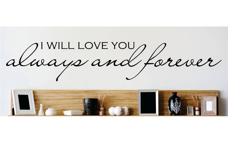 Design With Vinyl I Will Love You Always And Forever Wall Decal Wayfair