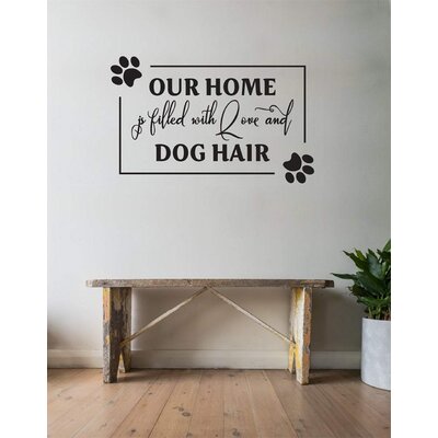 Our Home Is Filled With Love And Dog Hair Vinyl Wall Decal Sticker Home Decor Art Trinx Size: 36