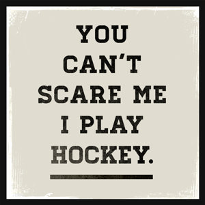 You Can't Scare Me I Play Hockey by WP House Paper Print