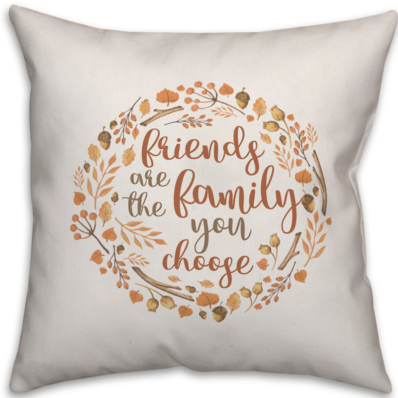 Gracie Oaks Roiguez Friends Are Family You Choose Throw Pillow Wayfair