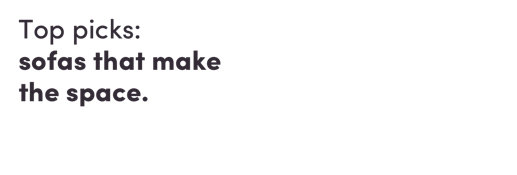 Top Picks: sofas that make the space.