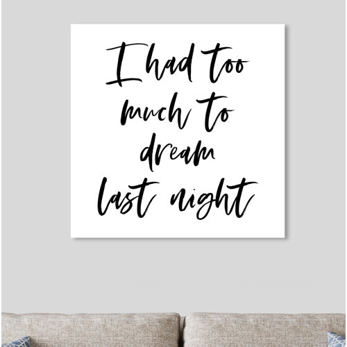 Too Much to Dream Screenprint - Typographic Print East Urban Home Format: Wrapped Canvas, Size: 76cm H x 76cm W x 4cm D