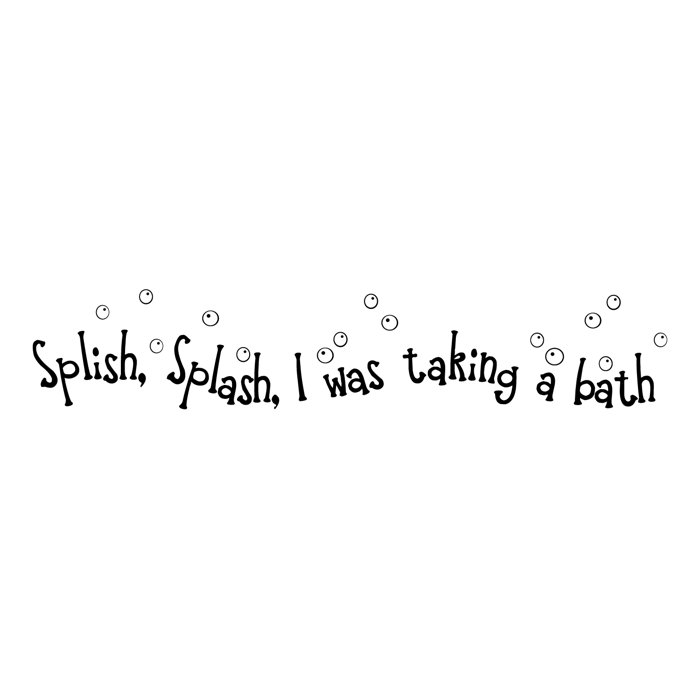 Splish Splash I Was Takin Bath >> Splish Splash I Was Taking A Bath Wall Decal Splish Splash I Was Takin Bath >> Splish Splash I Was Taking A Bath Wall Decal