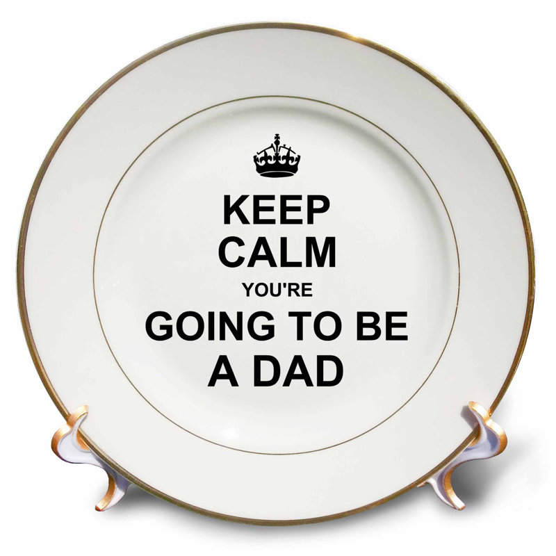 East Urban Home Keep Calm You Re Going To Be A Dad Future Father Daddy Text Gift Porcelain Decorative Plate Wayfair Ca