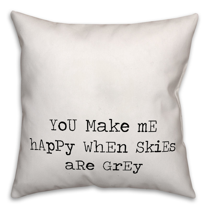 Jaxn You Make Me Happy When Skies Are Gray Throw Pillow Wayfair