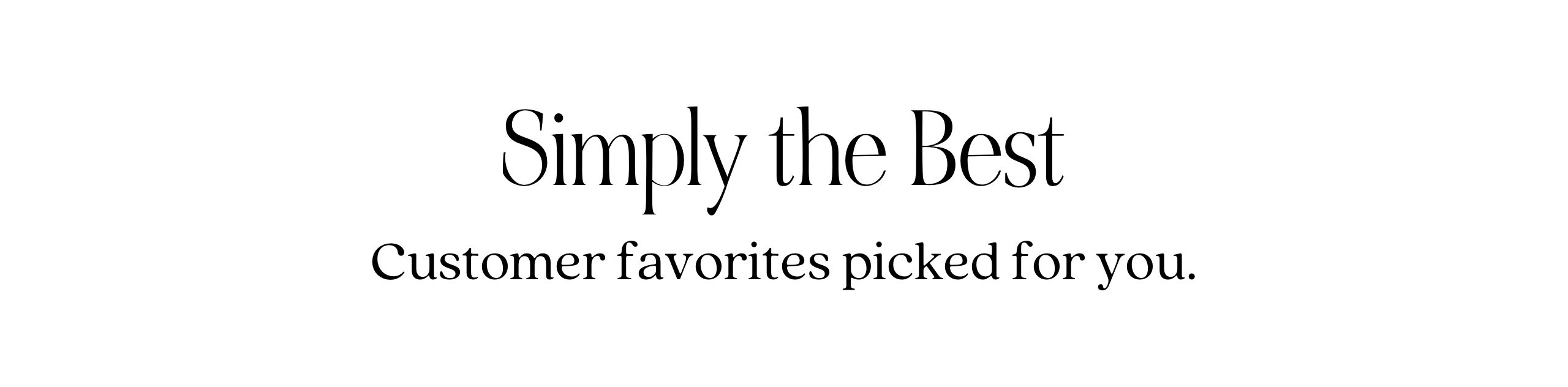 Simply the Best Customer favorites picked for you. 