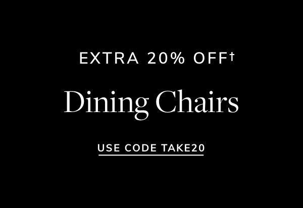 EXTRA 20% OFFf* Dining Chairs USE CODE TAKE20 