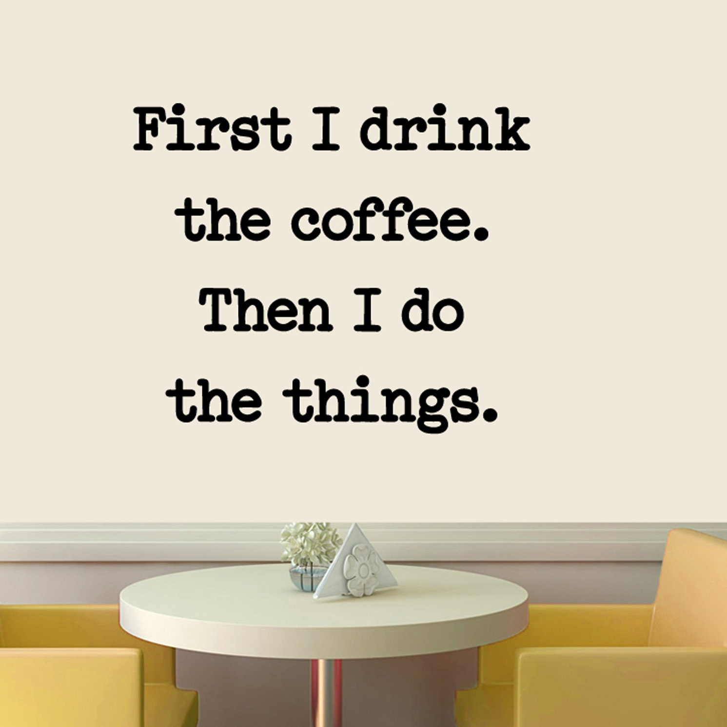 Ebern Designs First I Drink The Coffee Wall Decal Wayfair
