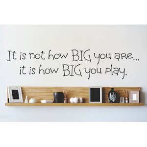 It is Not How Big You Areu2026It is How Big You Play Wall Decal