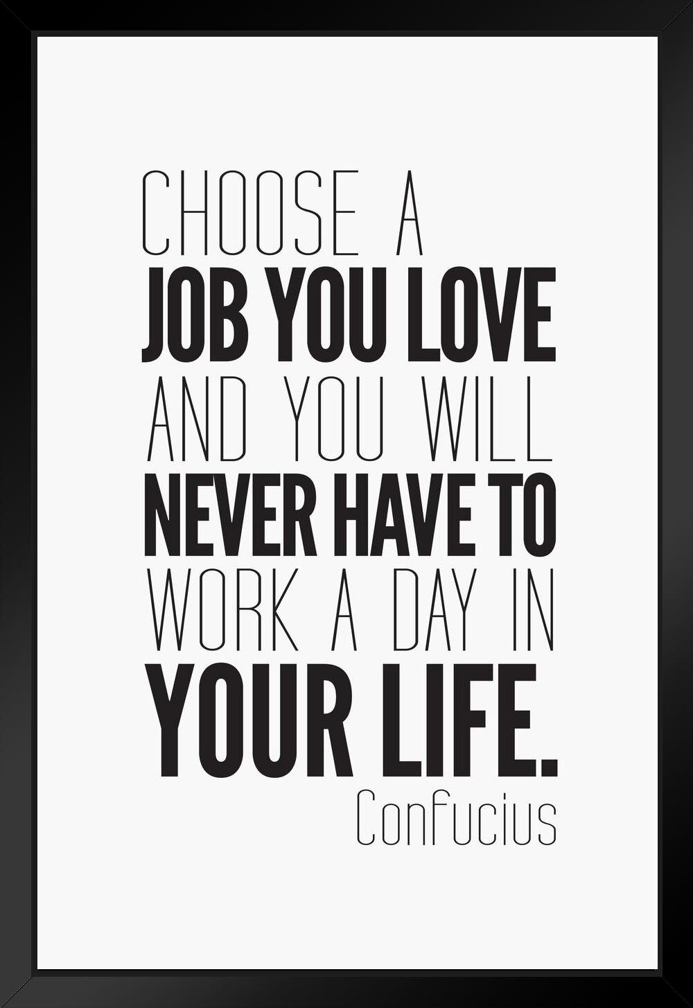 Trinx Confucious Choose A Job You Love And You Will Never Work Day Your ...