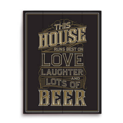 Click Wall Art This House Runs On Love Laughter And Really Cold Beer Textual Art Printon Wood Reviews Wayfair