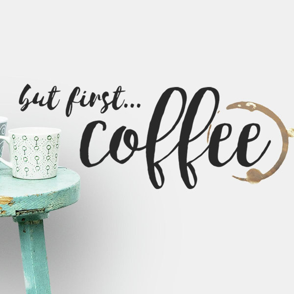 Winston Porter But First Coffee Quote Peel And Stick Wall Decals Wayfair