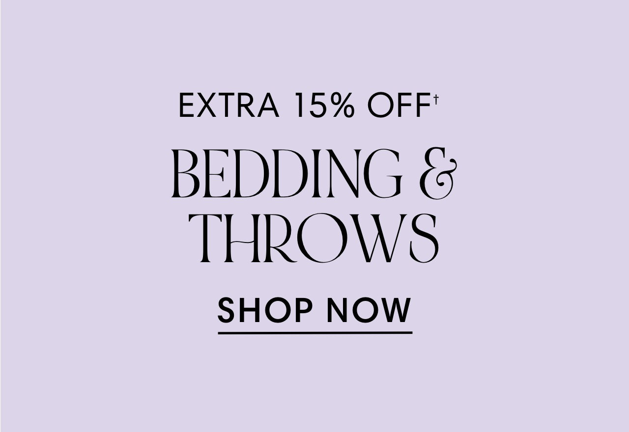 EXTRA 15% OFF' BEDDING @5 THROWS SHOP NOW 