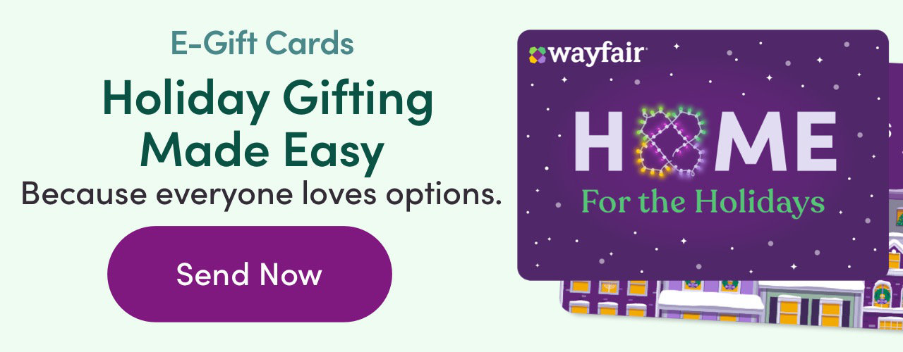 E-Gift Cards g'wayfair ; B Holiday Gifting Made Easy Because everyone loves options. .' . For th?: Holidays ,. ; 