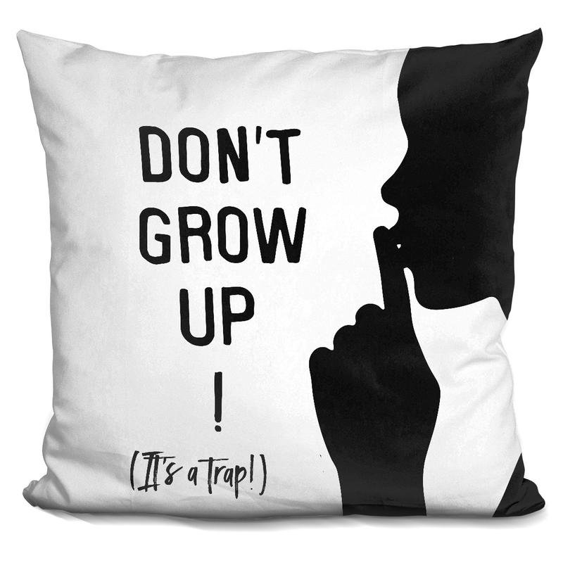 Wrought Studio Kerlin Don T Grow Up Throw Pillow Wayfair