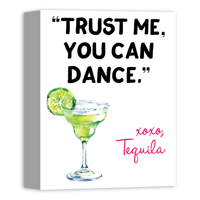 Ebern Designs Tequila Trust Me You Can Dance Textual Art On Canvas Wayfair