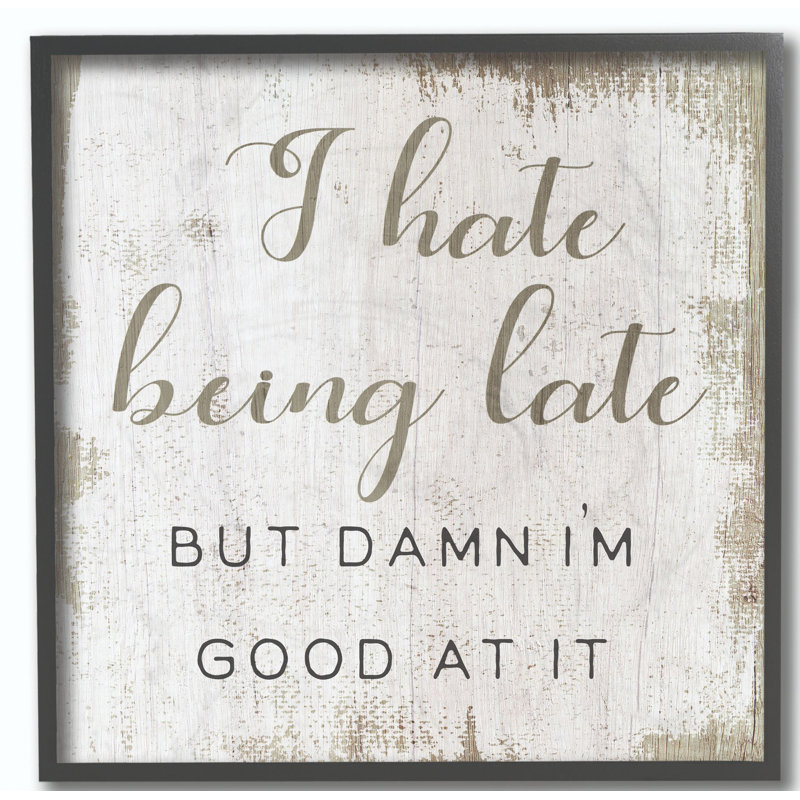 Ebern Designs Hate Being Late Funny Paint Textured Word Design