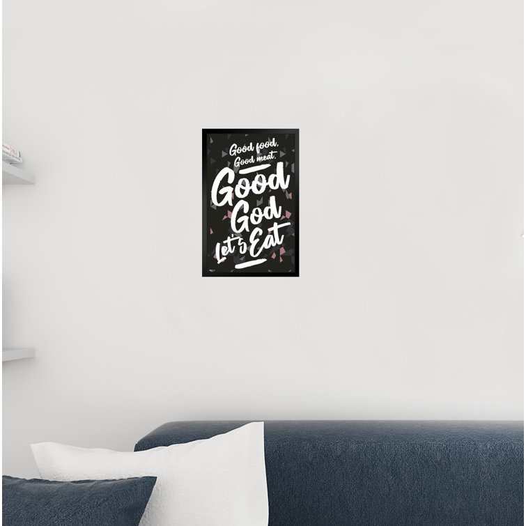 Trinx Good Food Good Meat Good God Lets Eat Picture Frame Print Wayfair