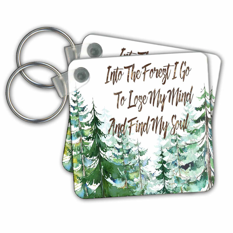 3drose Forest With Into The Forest I Go To Lose My Mind And Find My Soul Key Chain Wayfair