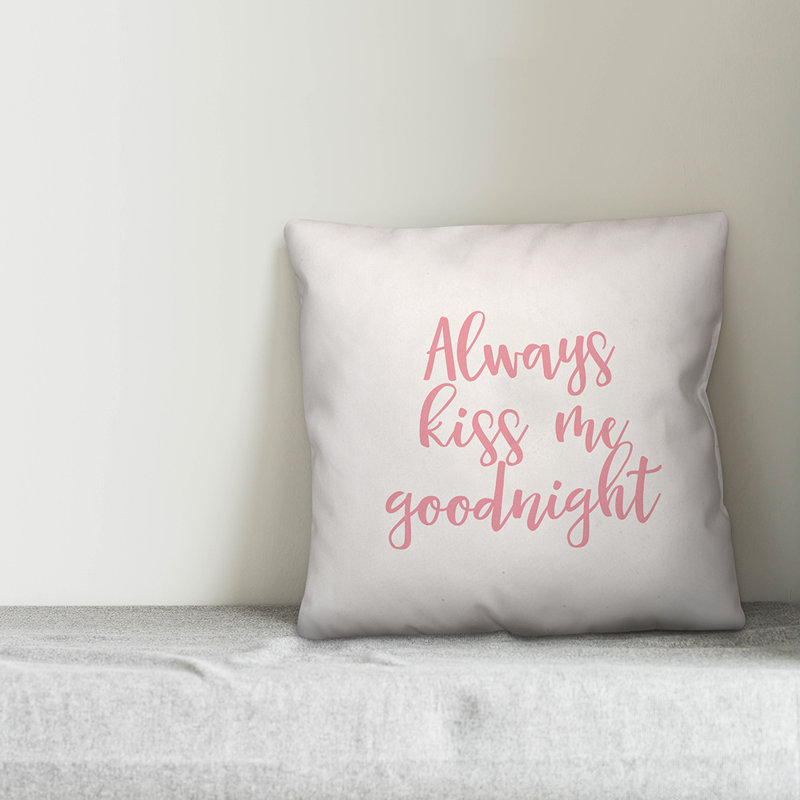 Ebern Designs Norton Always Kiss Me Goodnight Throw Pillow Wayfair