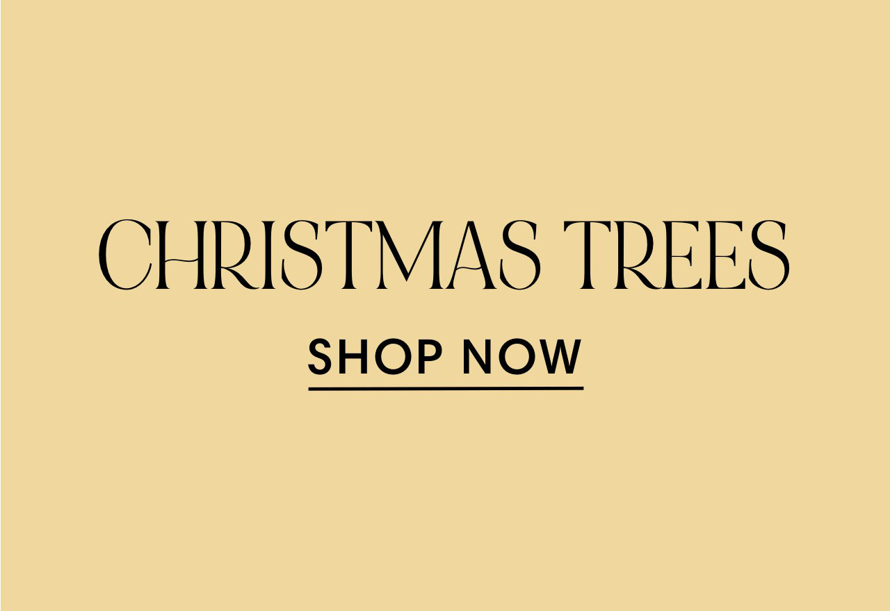 CHRISTMAS TREES SHOP NOW 