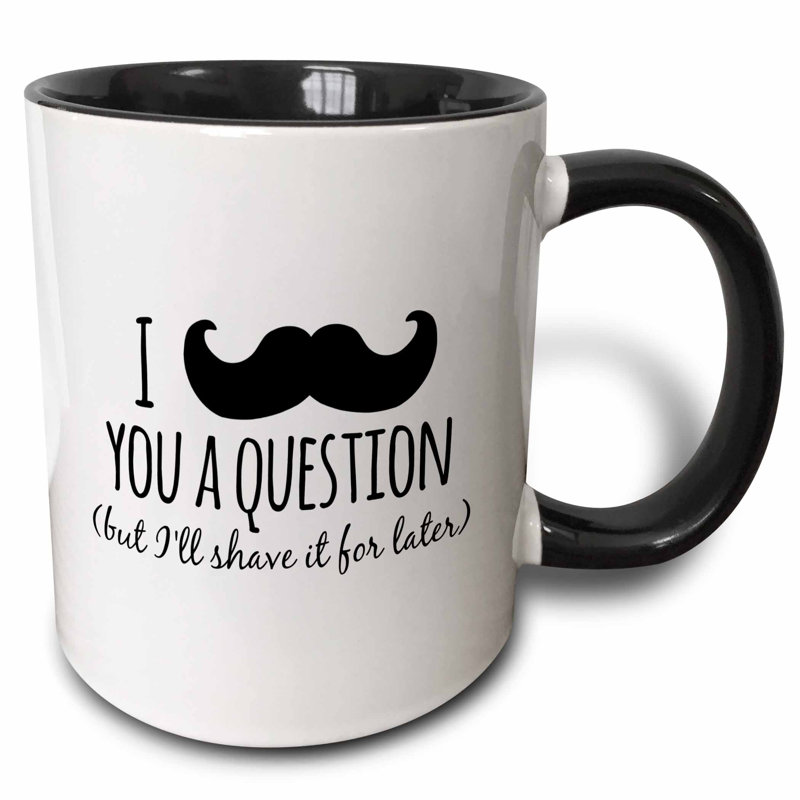 Winston Porter Reinhard I Mustache You A Question But I Will Shave It For Later Coffee Mug Wayfair