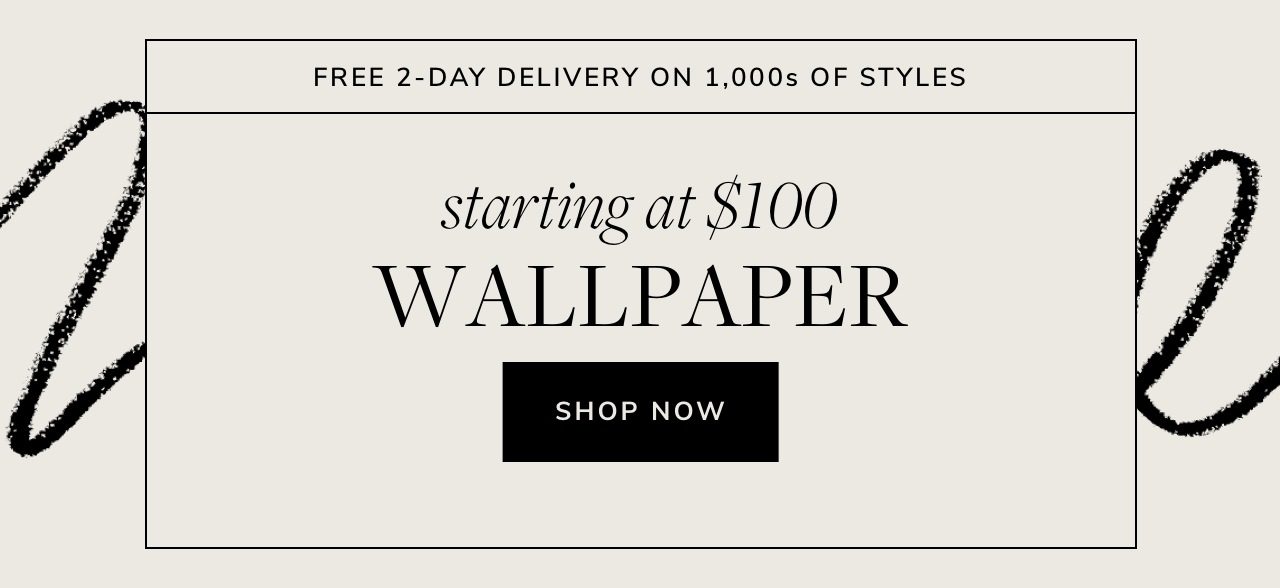  FREE 2-DAY DELIVERY ON 1,000s OF STYLES starting at $100 WALLPAPER SHOP NOW 