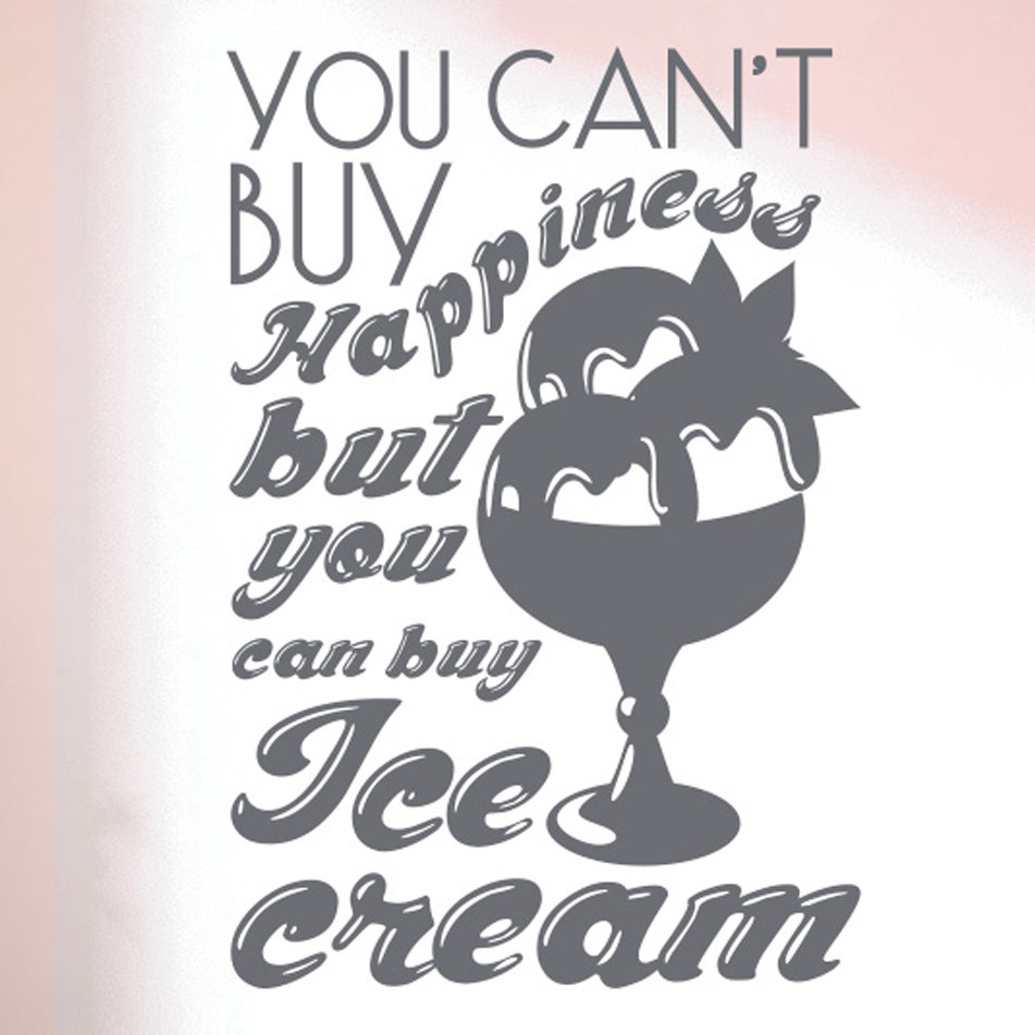You Cant Buy Happiness But You Can Buy Ice Cream Wall Sticker