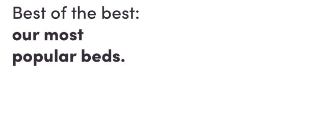 Best of the best: our most popular beds.