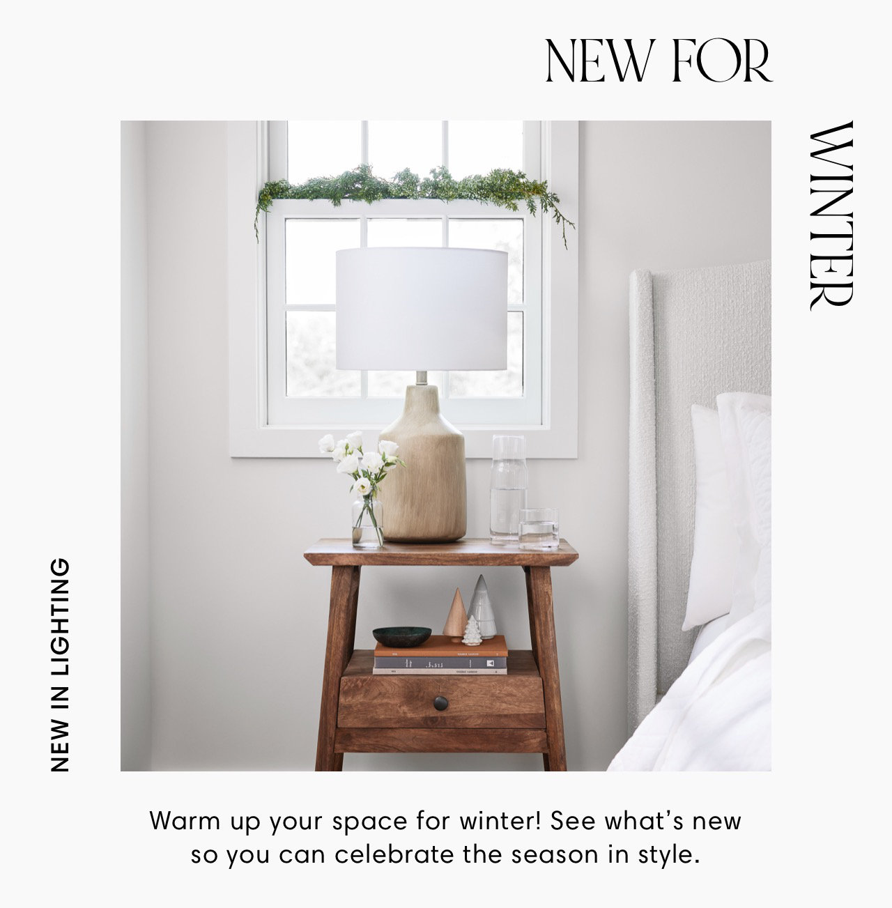 NEW IN LIGHTING NEW FOR Warm up your space for winter! See what's new so you can celebrate the season in style. AAINIA 