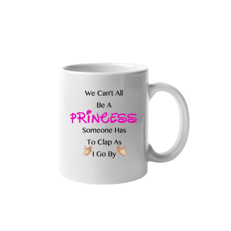 We can't ALL be a princess mug