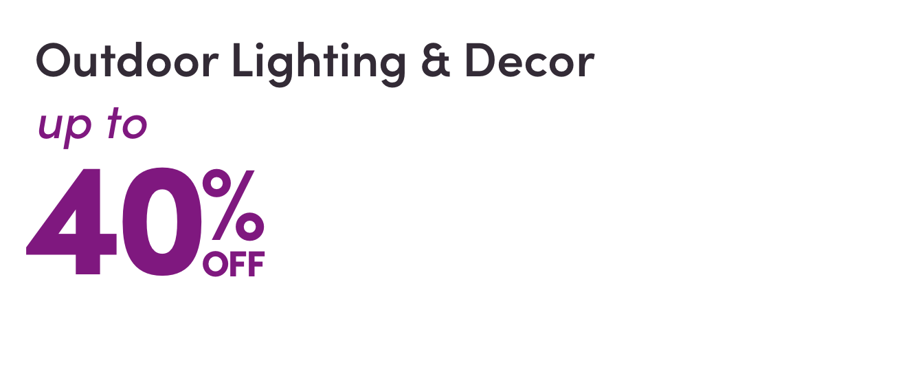 Outdoor Lighting & Decor up to 40% OFF