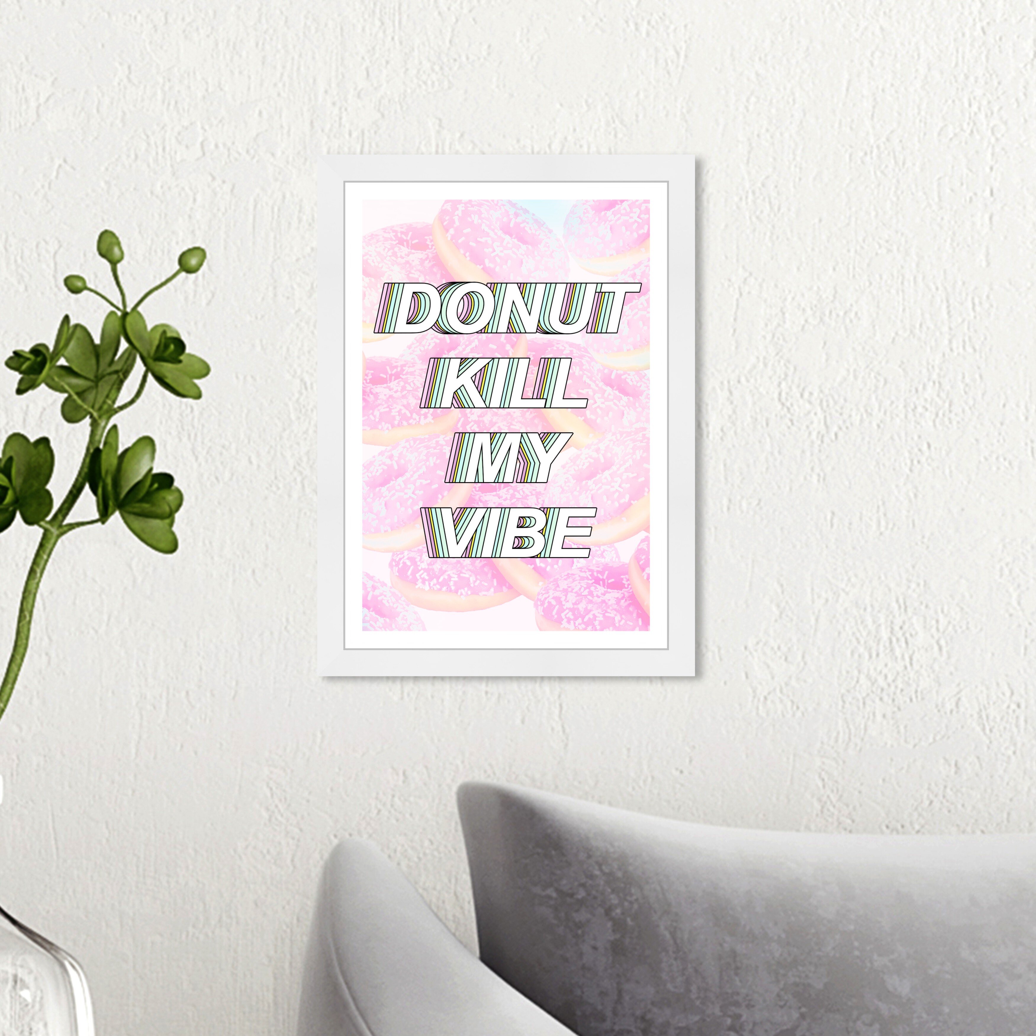 Trinx Funny Quotes And Sayings Donut Kill My Vibe - Picture Frame Painting  | Wayfair