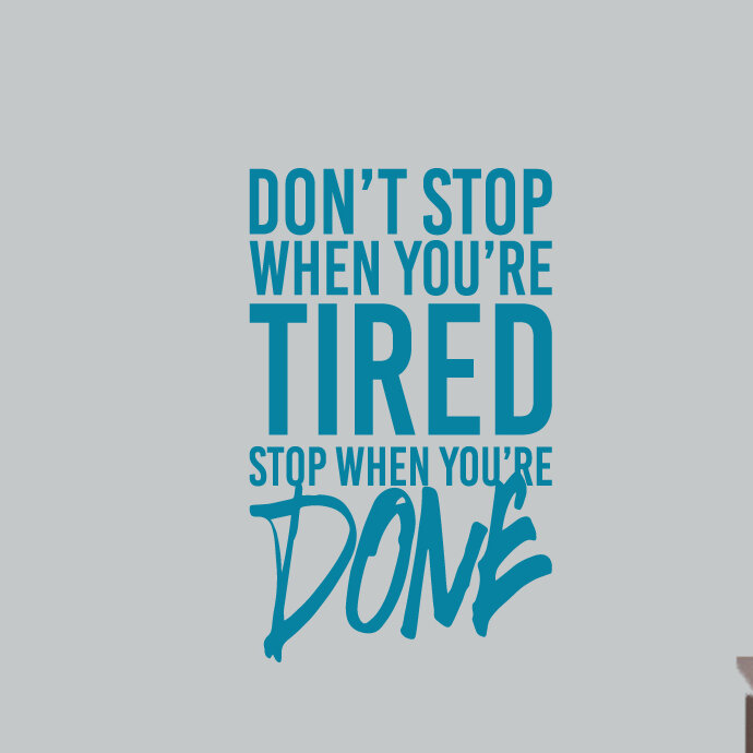Don't Stop When You're Tired Stop When You're Done Wall Decal Art Inspiration
