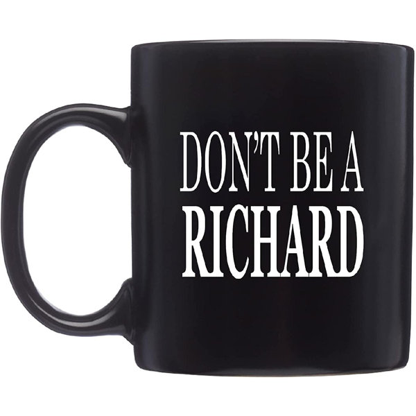 Best Funny Coffee Mug Dont Be A Richard Sarcastic Novelty Cup Joke Great Gag Gift Idea For Men Women Office Work Adult Humor Employee Boss Coworkers 